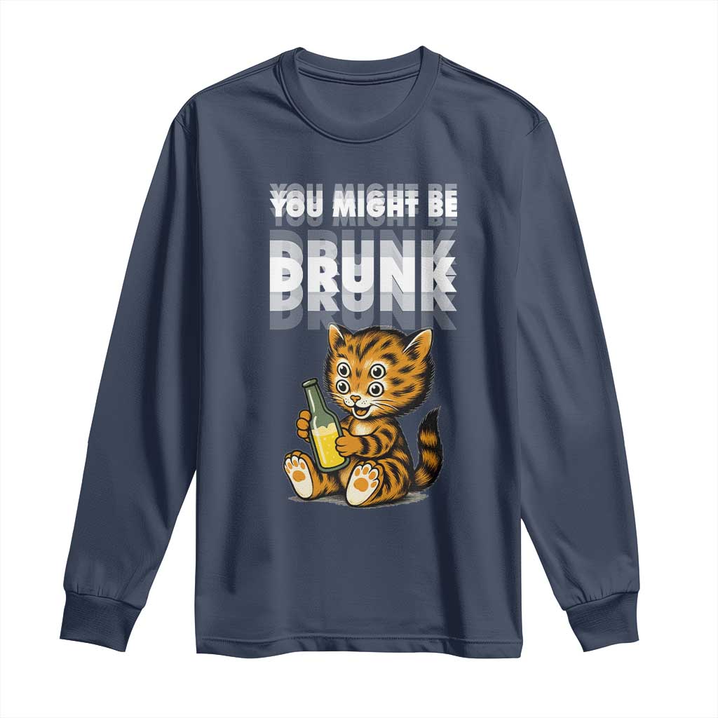 Funny Cat Drinking Beer Long Sleeve Shirt You Might Be Drunk TS12 Navy Print Your Wear