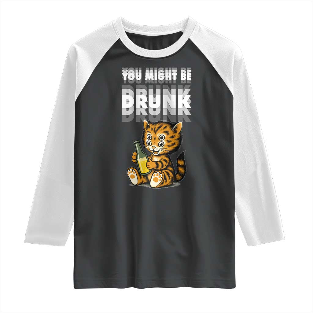 Funny Cat Drinking Beer Raglan Shirt You Might Be Drunk TS12 Black White Print Your Wear