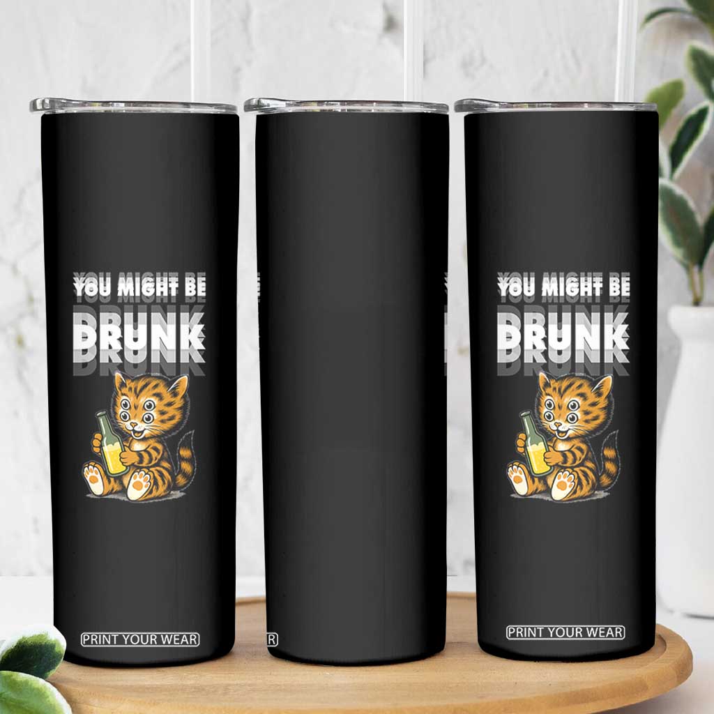 Funny Cat Drinking Beer Skinny Tumbler You Might Be Drunk TS12 Print Your Wear