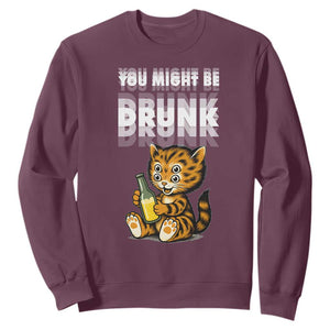 Funny Cat Drinking Beer Sweatshirt You Might Be Drunk TS12 Maroon Print Your Wear