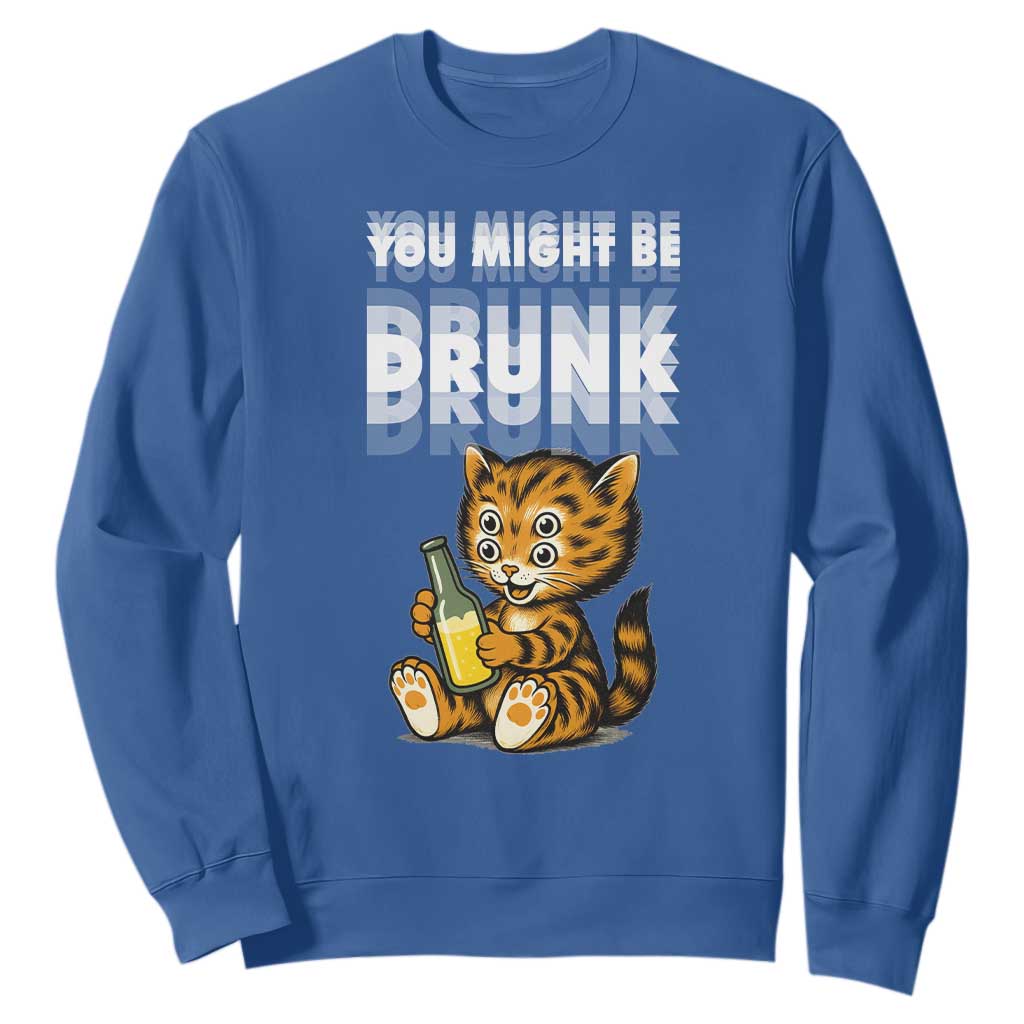 Funny Cat Drinking Beer Sweatshirt You Might Be Drunk TS12 Royal Blue Print Your Wear