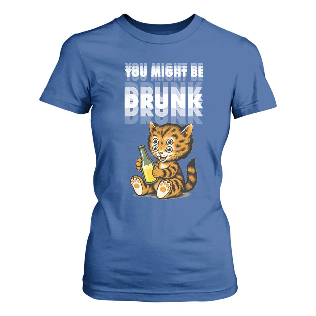 Funny Cat Drinking Beer T Shirt For Women You Might Be Drunk TS12 Royal Blue Print Your Wear