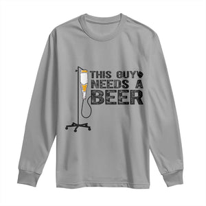 Funny Drinking Lover Long Sleeve Shirt This Guy Needs A Beer TS12 Sport Gray Print Your Wear
