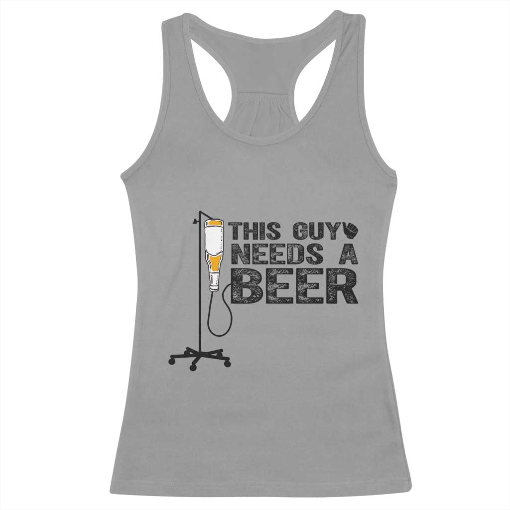 Funny Drinking Lover Racerback Tank Top This Guy Needs A Beer TS12 Sport Gray Print Your Wear