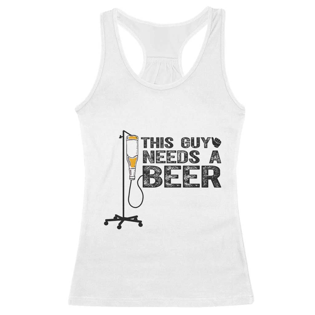 Funny Drinking Lover Racerback Tank Top This Guy Needs A Beer TS12 White Print Your Wear
