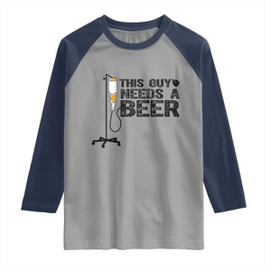 Funny Drinking Lover Raglan Shirt This Guy Needs A Beer TS12 Sport Gray Navy Print Your Wear
