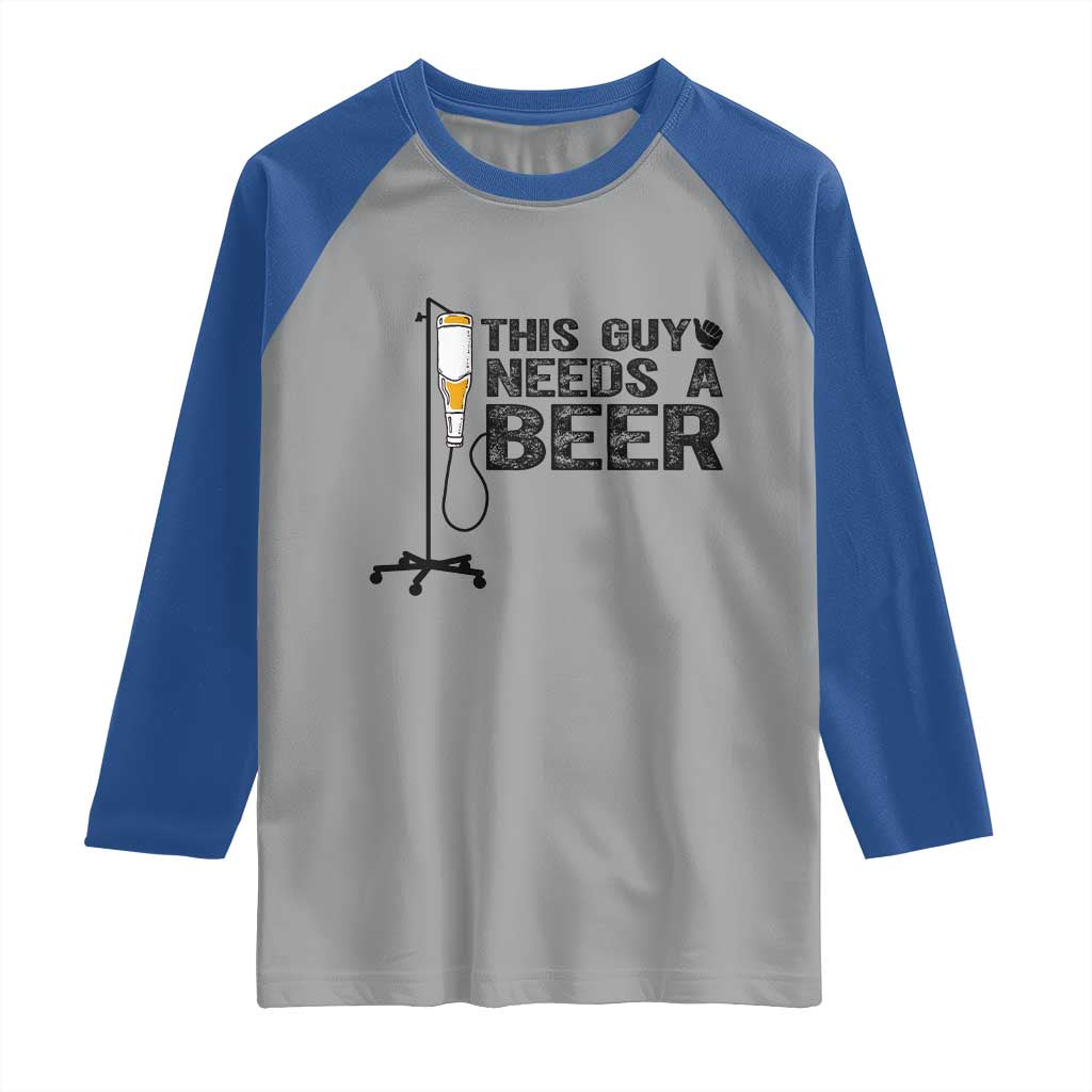Funny Drinking Lover Raglan Shirt This Guy Needs A Beer TS12 Sport Gray Royal Print Your Wear