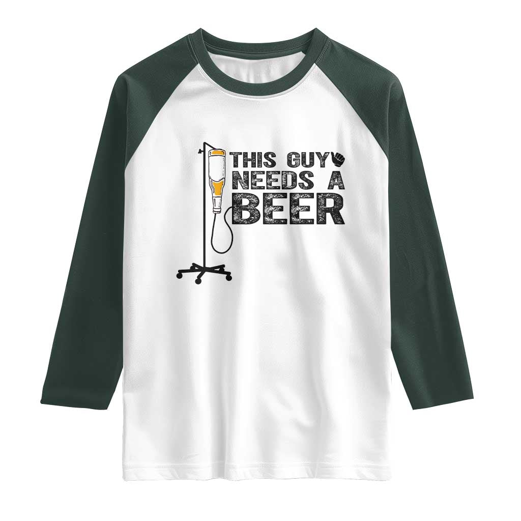 Funny Drinking Lover Raglan Shirt This Guy Needs A Beer TS12 White Dark Forest Green Print Your Wear