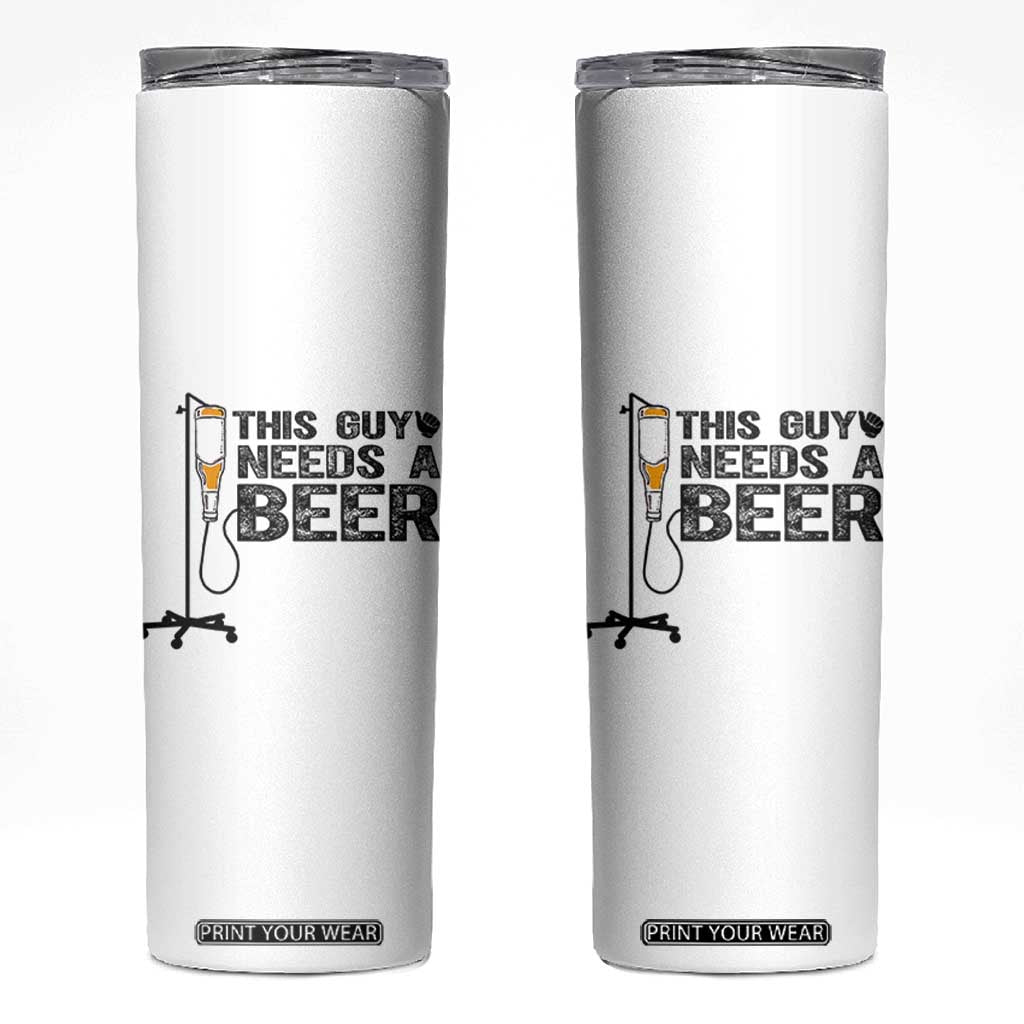 Funny Drinking Lover Skinny Tumbler This Guy Needs A Beer TS12 White Print Your Wear