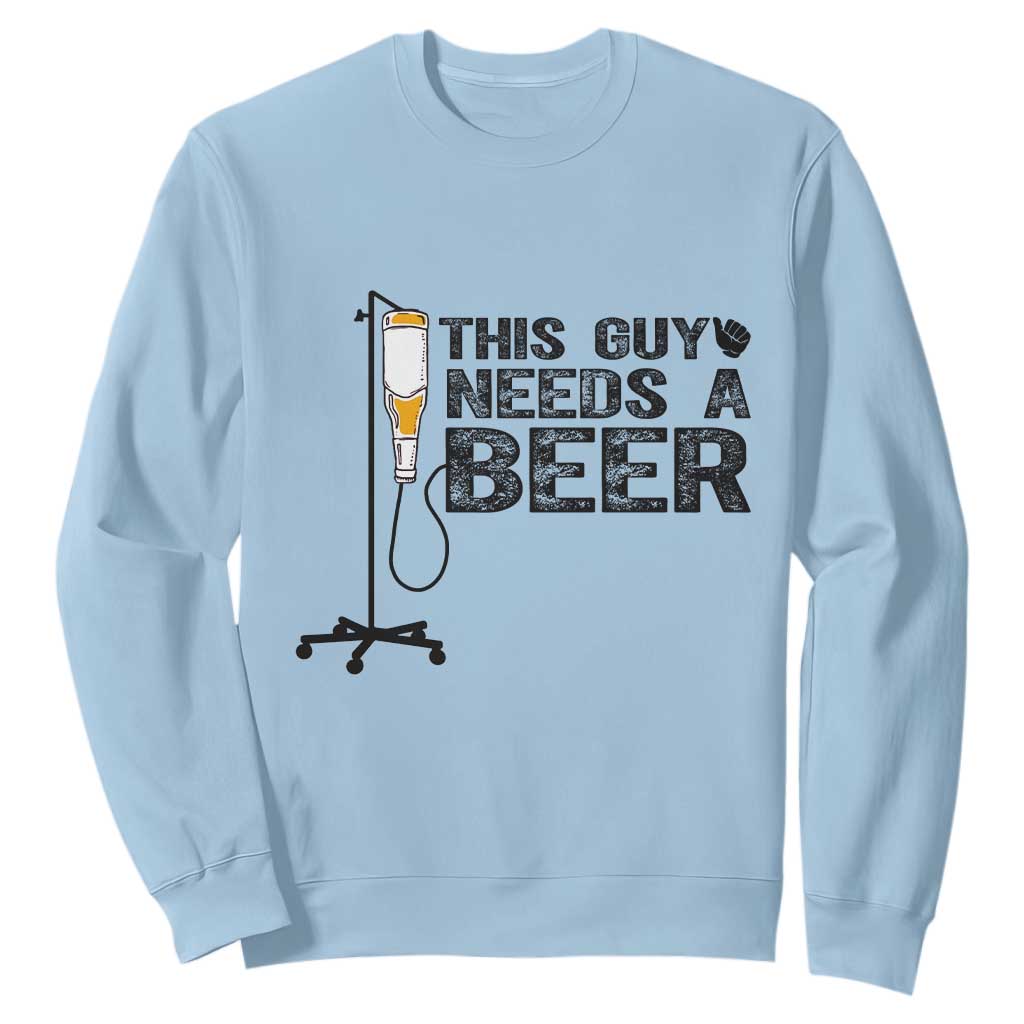 Funny Drinking Lover Sweatshirt This Guy Needs A Beer TS12 Light Blue Print Your Wear