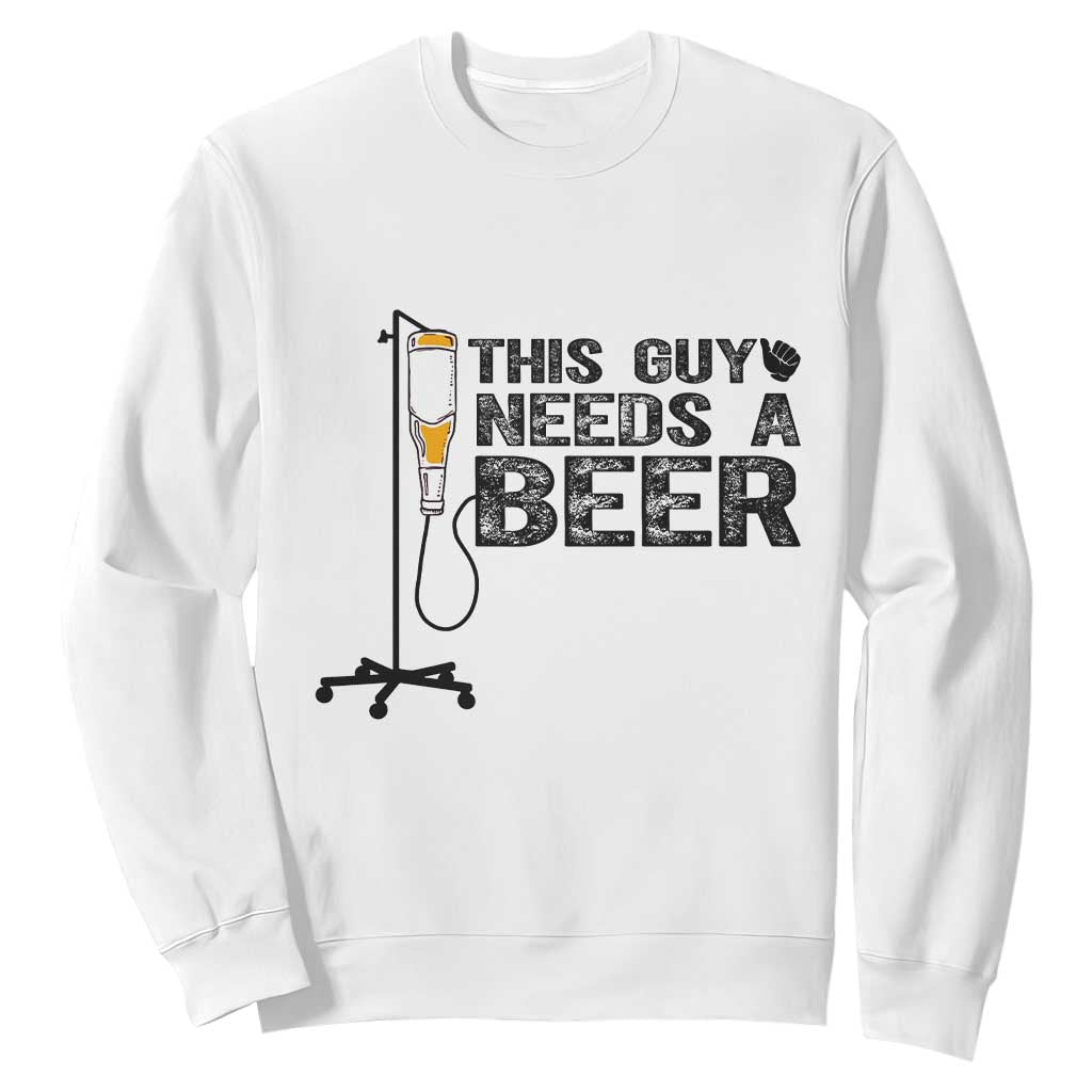 Funny Drinking Lover Sweatshirt This Guy Needs A Beer TS12 White Print Your Wear
