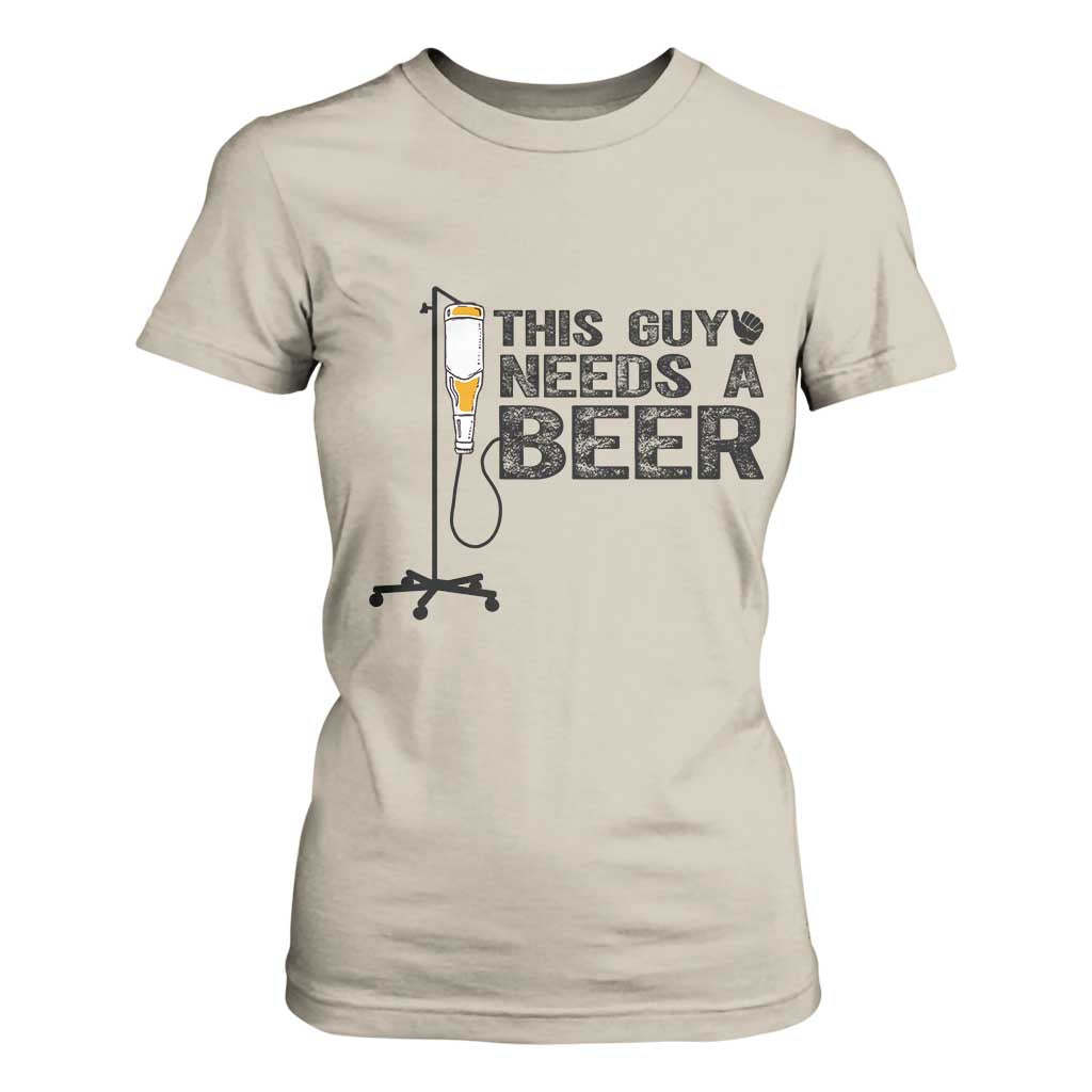 Funny Drinking Lover T Shirt For Women This Guy Needs A Beer TS12 Sand Print Your Wear