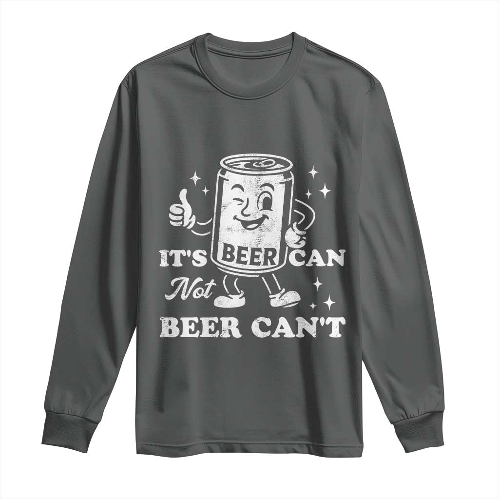 Funny Drinking Lover Long Sleeve Shirt It Is Can Not Beer Can Not TS12 Dark Heather Print Your Wear