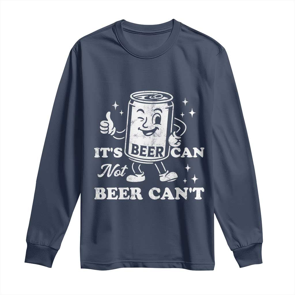 Funny Drinking Lover Long Sleeve Shirt It Is Can Not Beer Can Not TS12 Navy Print Your Wear