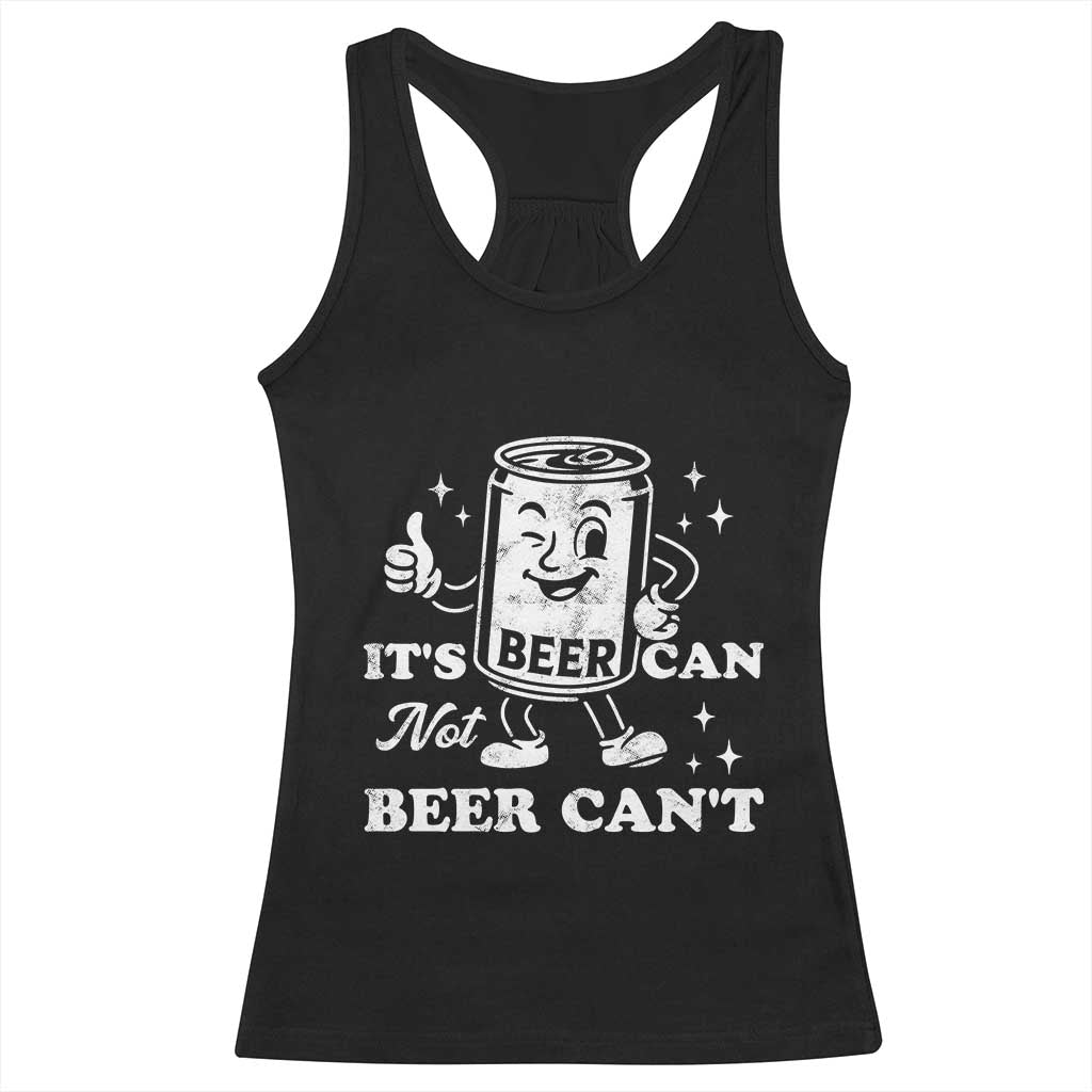 Funny Drinking Lover Racerback Tank Top It Is Can Not Beer Can Not TS12 Black Print Your Wear