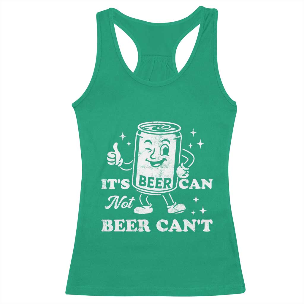 Funny Drinking Lover Racerback Tank Top It Is Can Not Beer Can Not TS12 Irish Green Print Your Wear