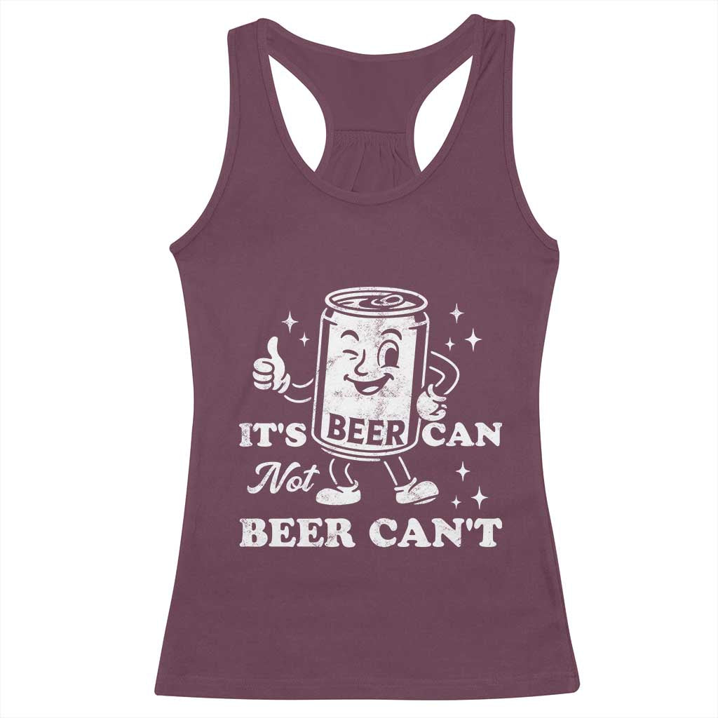 Funny Drinking Lover Racerback Tank Top It Is Can Not Beer Can Not TS12 Maroon Print Your Wear