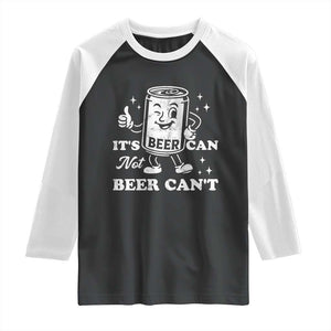 Funny Drinking Lover Raglan Shirt It Is Can Not Beer Can Not TS12 Black White Print Your Wear