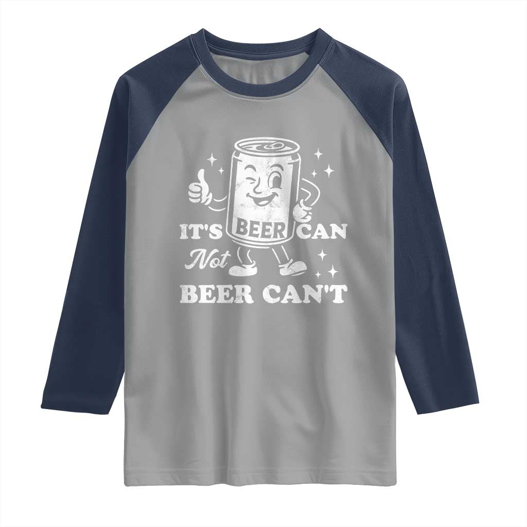 Funny Drinking Lover Raglan Shirt It Is Can Not Beer Can Not TS12 Sport Gray Navy Print Your Wear