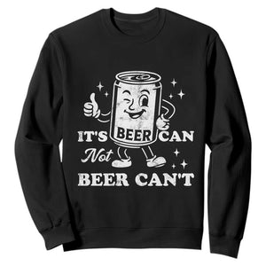 Funny Drinking Lover Sweatshirt It Is Can Not Beer Can Not TS12 Black Print Your Wear
