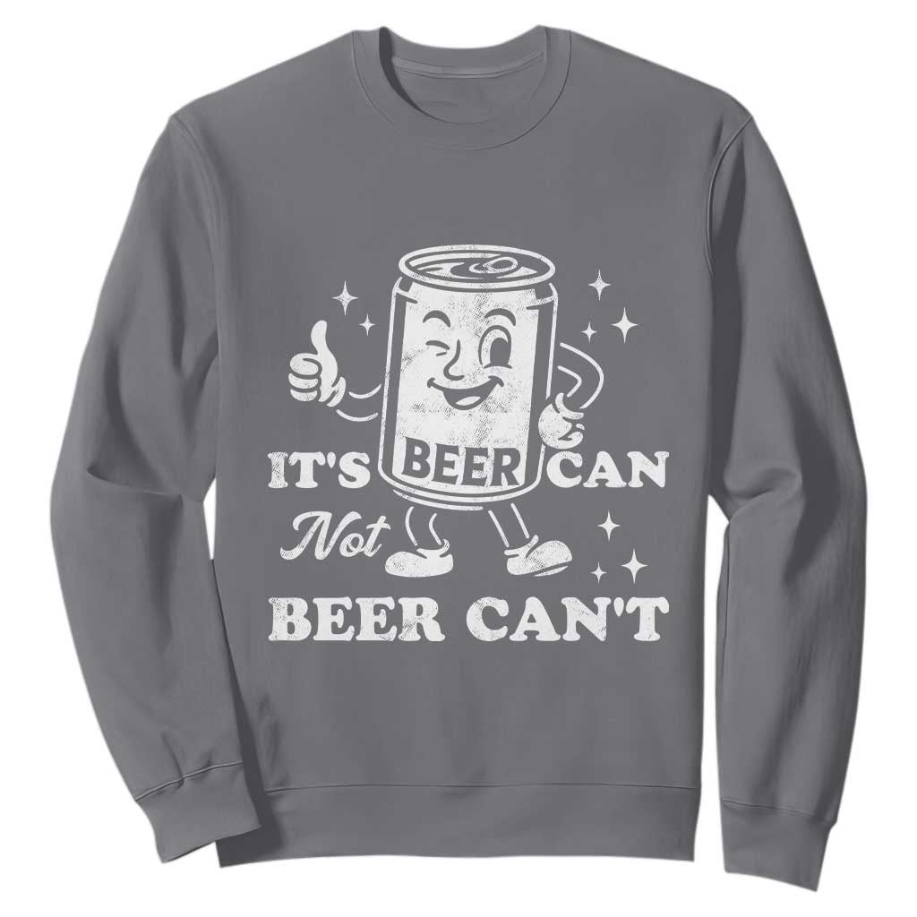 Funny Drinking Lover Sweatshirt It Is Can Not Beer Can Not TS12 Charcoal Print Your Wear