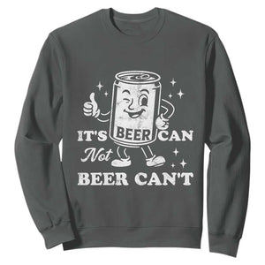 Funny Drinking Lover Sweatshirt It Is Can Not Beer Can Not TS12 Dark Heather Print Your Wear