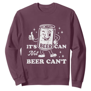 Funny Drinking Lover Sweatshirt It Is Can Not Beer Can Not TS12 Maroon Print Your Wear