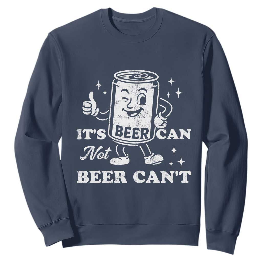 Funny Drinking Lover Sweatshirt It Is Can Not Beer Can Not TS12 Navy Print Your Wear