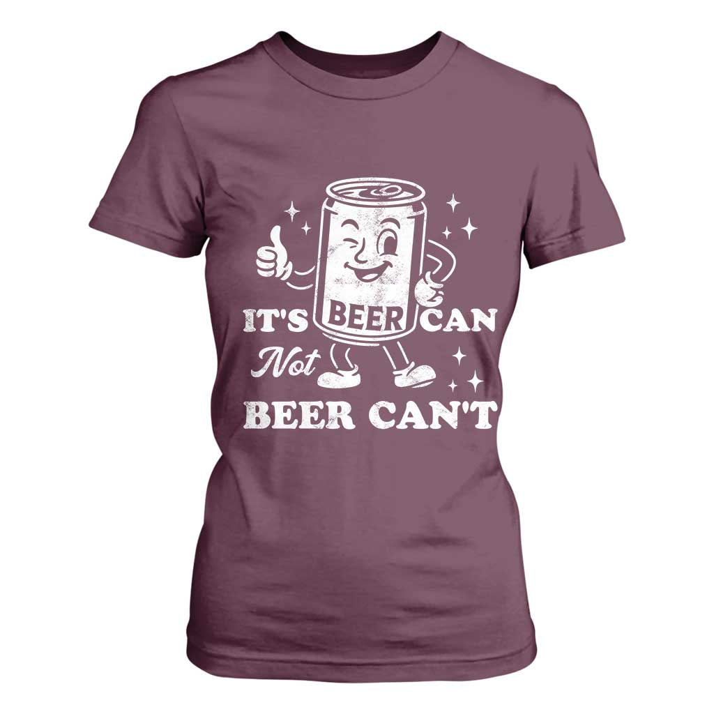 Funny Drinking Lover T Shirt For Women It Is Can Not Beer Can Not TS12 Maroon Print Your Wear