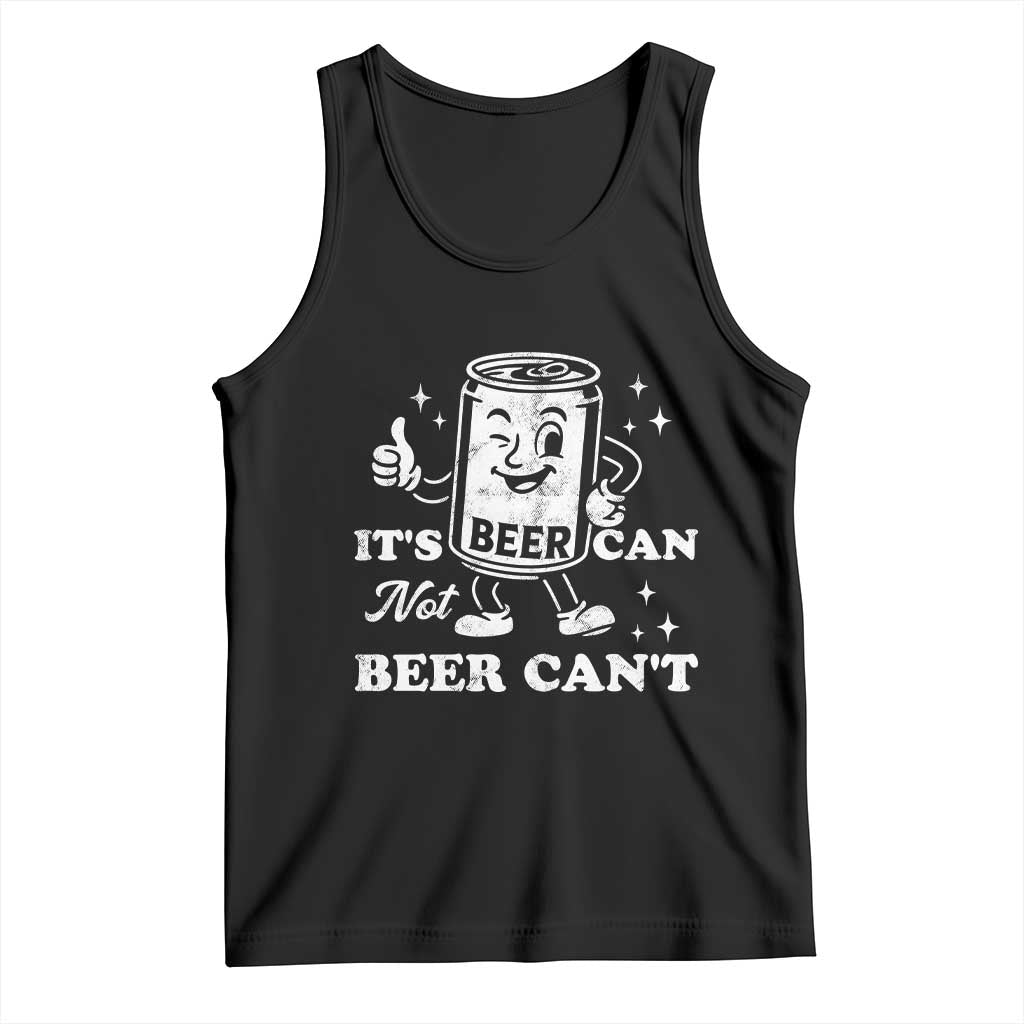 Funny Drinking Lover Tank Top It Is Can Not Beer Can Not TS12 Black Print Your Wear