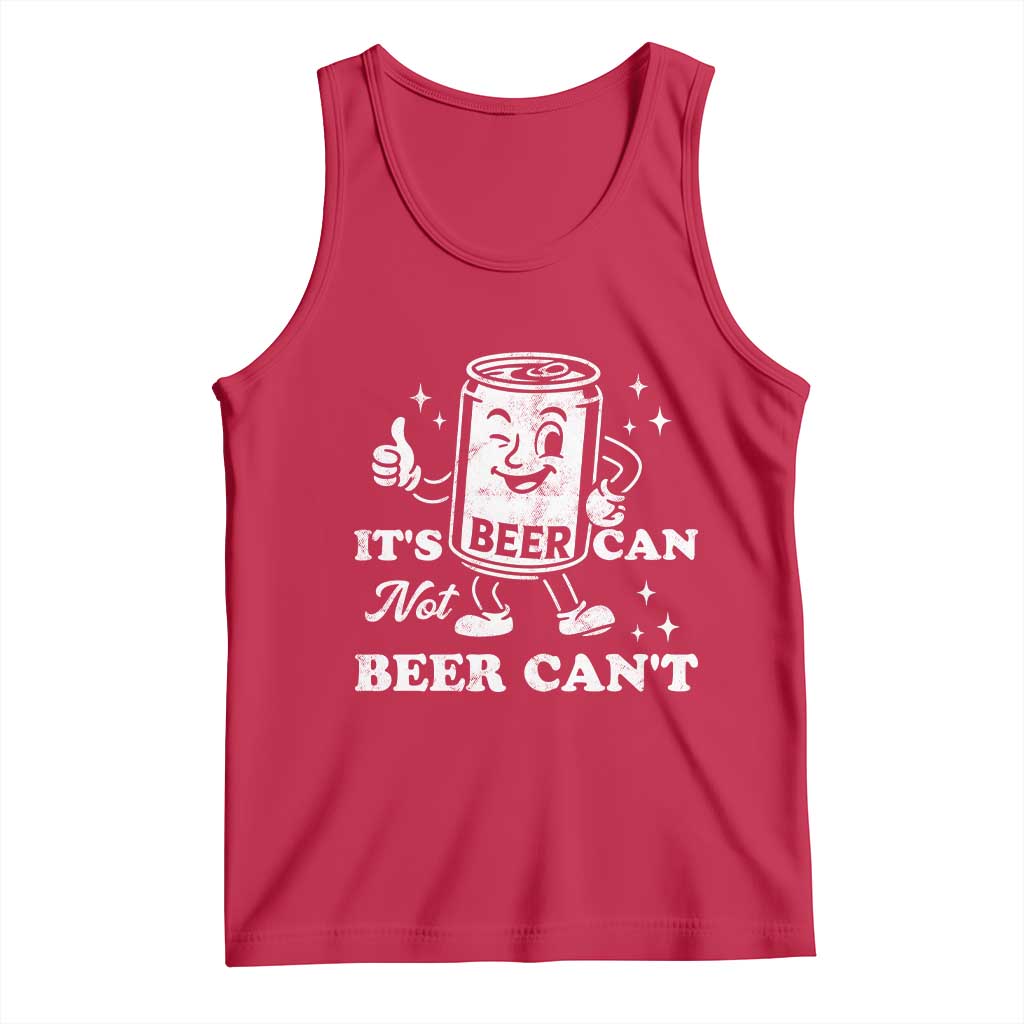 Funny Drinking Lover Tank Top It Is Can Not Beer Can Not TS12 Red Print Your Wear