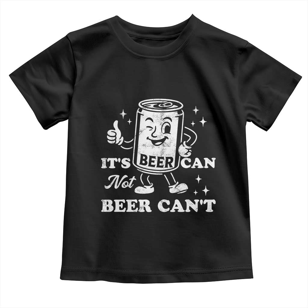 Funny Drinking Lover Toddler T Shirt It Is Can Not Beer Can Not TS12 Black Print Your Wear