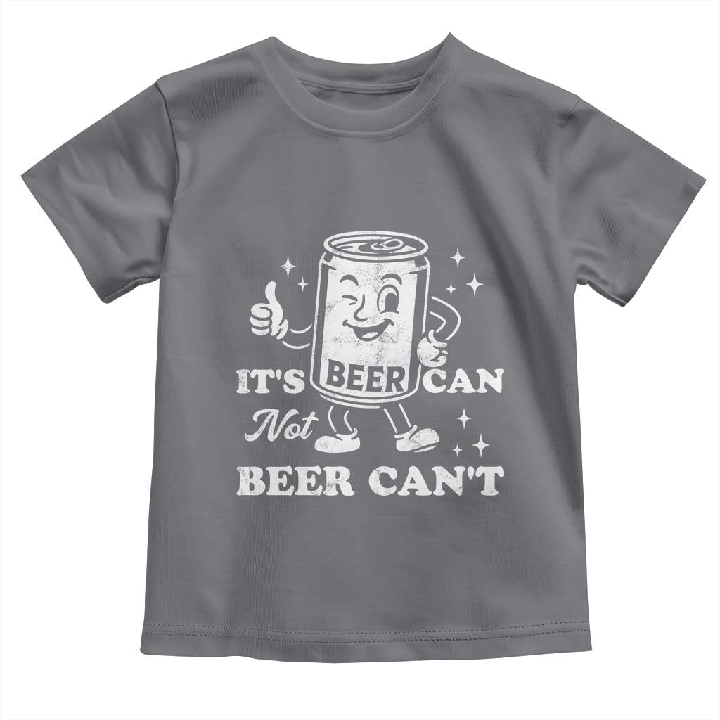 Funny Drinking Lover Toddler T Shirt It Is Can Not Beer Can Not TS12 Charcoal Print Your Wear