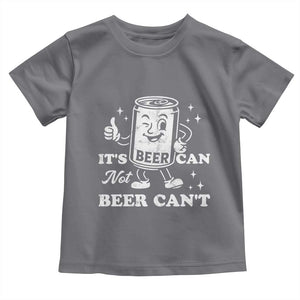 Funny Drinking Lover Toddler T Shirt It Is Can Not Beer Can Not TS12 Charcoal Print Your Wear