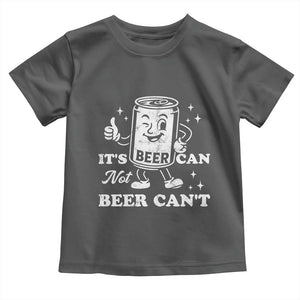 Funny Drinking Lover Toddler T Shirt It Is Can Not Beer Can Not TS12 Dark Heather Print Your Wear
