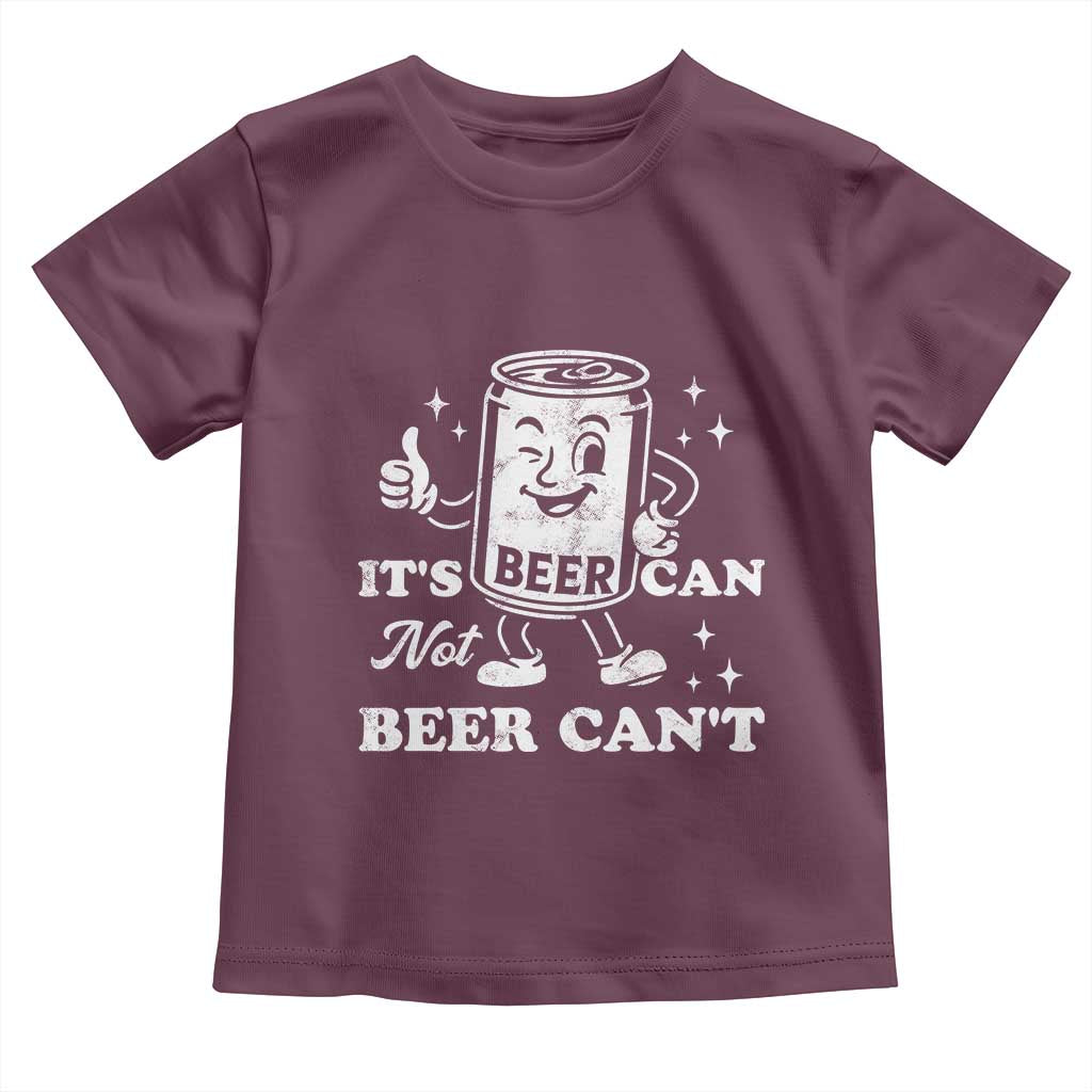Funny Drinking Lover Toddler T Shirt It Is Can Not Beer Can Not TS12 Maroon Print Your Wear