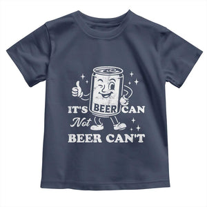Funny Drinking Lover Toddler T Shirt It Is Can Not Beer Can Not TS12 Navy Print Your Wear