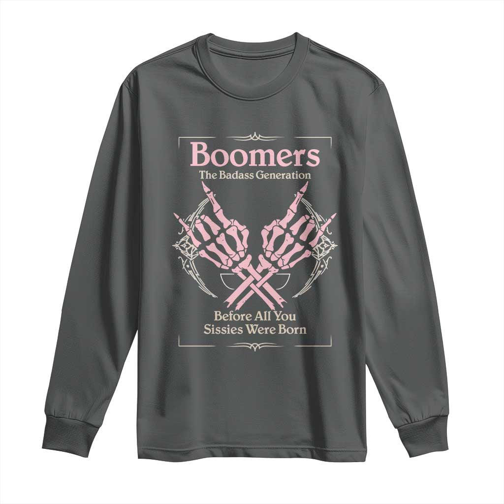 Baby Boomers Long Sleeve Shirt The Badass Generation Before All You Sissies Were Born TS12 Dark Heather Print Your Wear