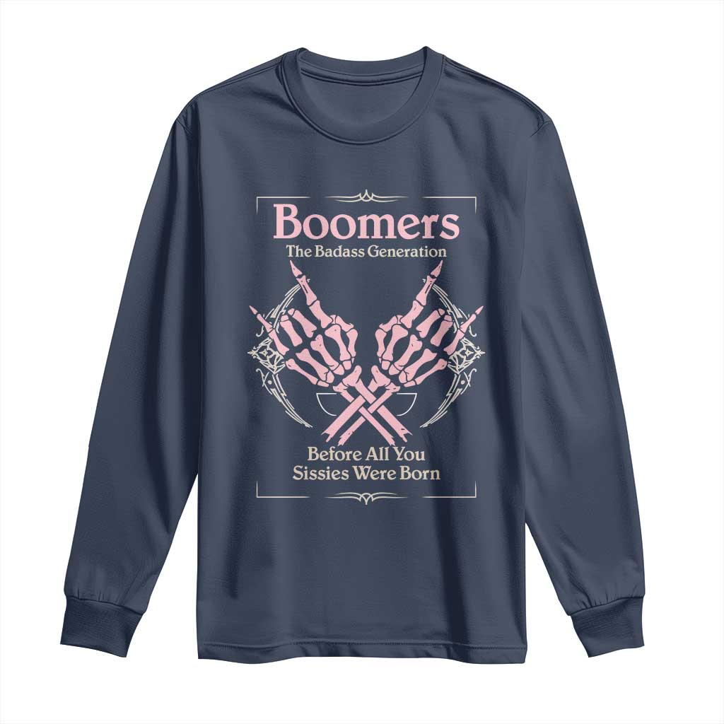 Baby Boomers Long Sleeve Shirt The Badass Generation Before All You Sissies Were Born TS12 Navy Print Your Wear