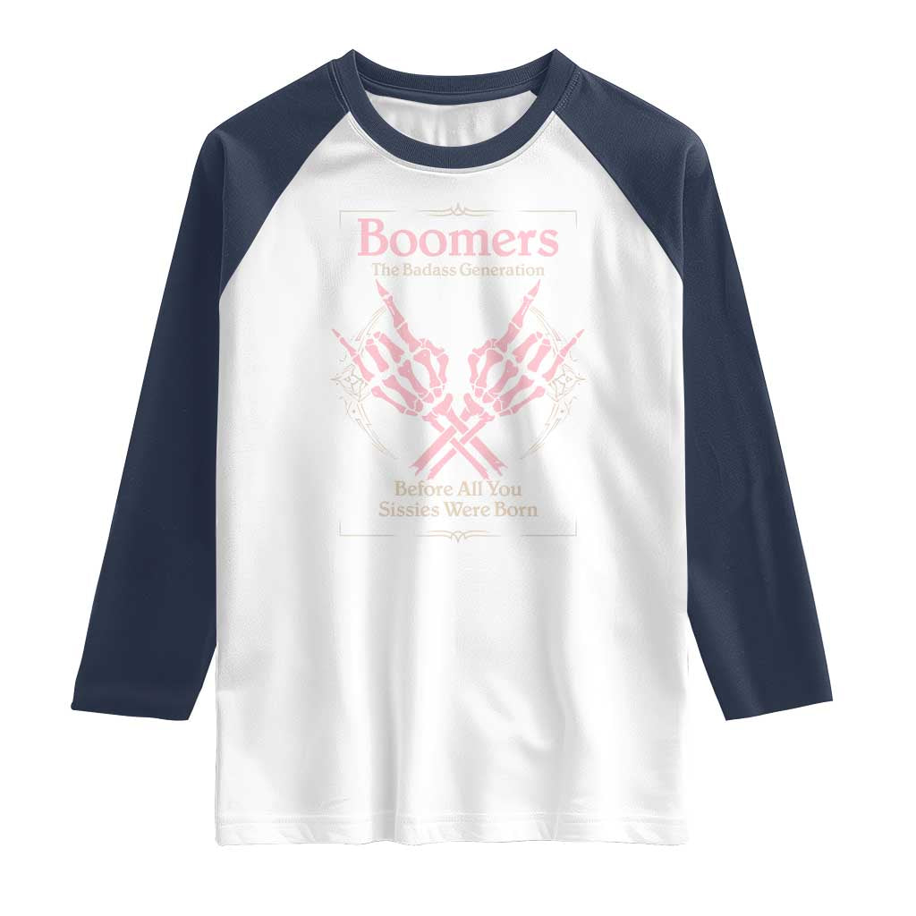 Baby Boomers Raglan Shirt The Badass Generation Before All You Sissies Were Born TS12 White Navy Print Your Wear