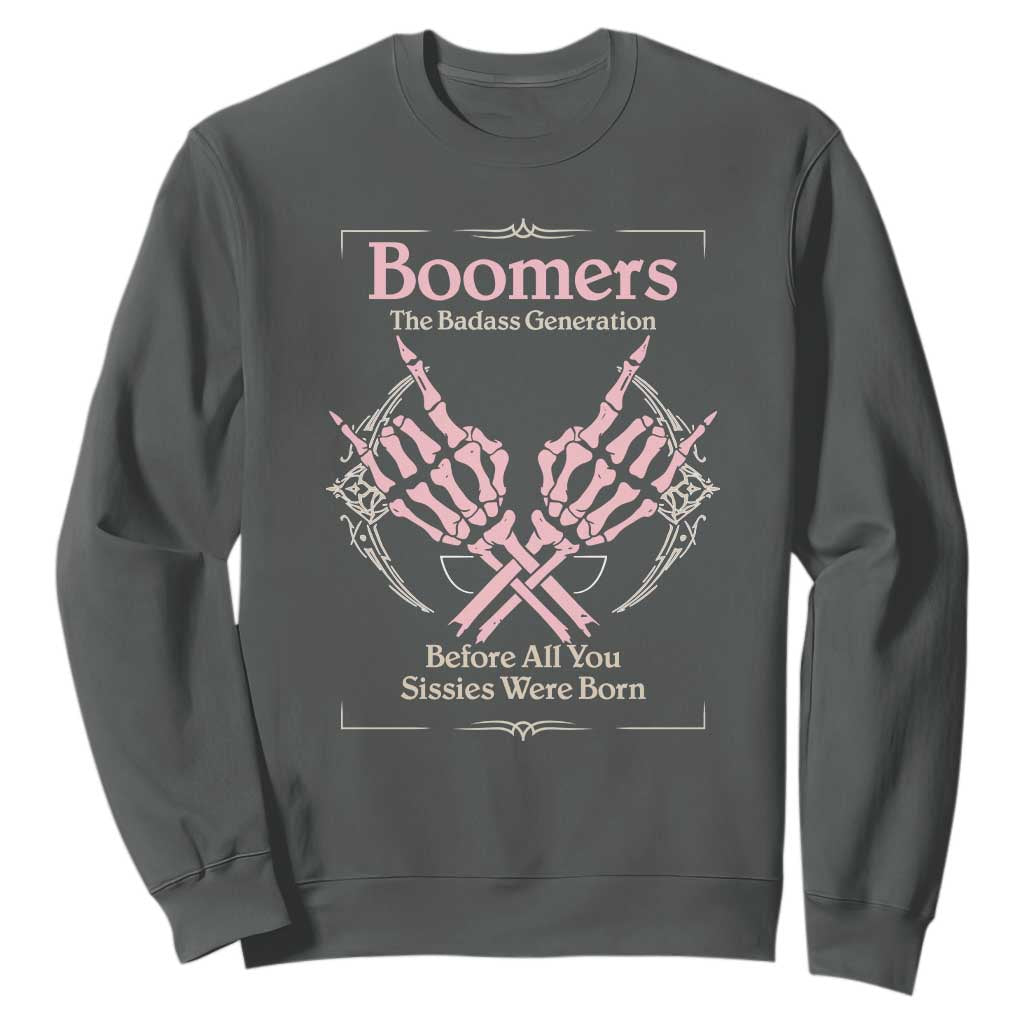 Baby Boomers Sweatshirt The Badass Generation Before All You Sissies Were Born TS12 Dark Heather Print Your Wear