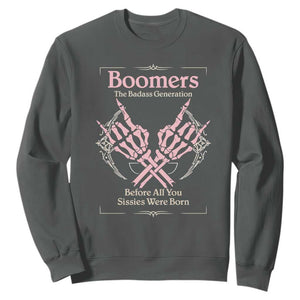 Baby Boomers Sweatshirt The Badass Generation Before All You Sissies Were Born TS12 Dark Heather Print Your Wear