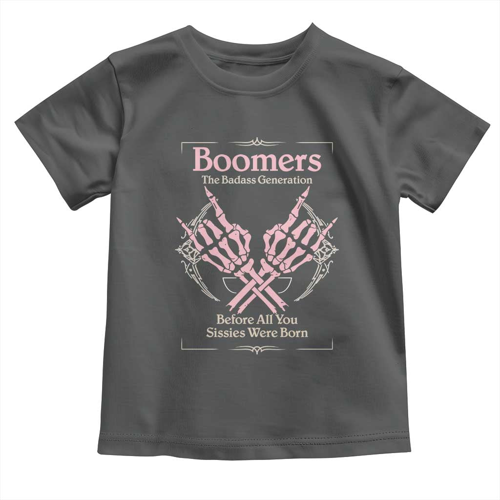 Baby Boomers Toddler T Shirt The Badass Generation Before All You Sissies Were Born TS12 Dark Heather Print Your Wear