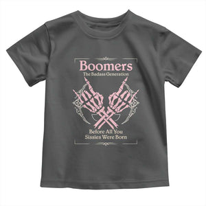 Baby Boomers Toddler T Shirt The Badass Generation Before All You Sissies Were Born TS12 Dark Heather Print Your Wear