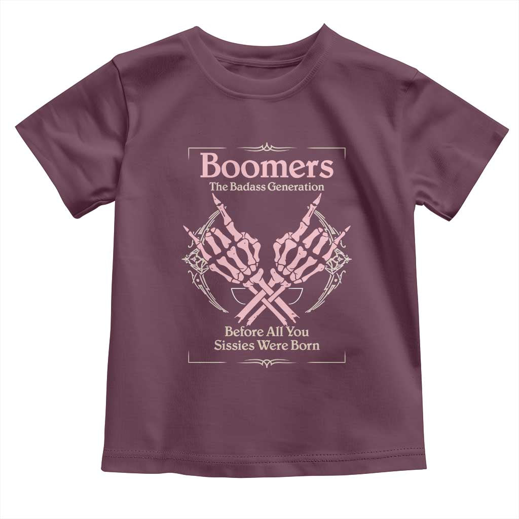 Baby Boomers Toddler T Shirt The Badass Generation Before All You Sissies Were Born TS12 Maroon Print Your Wear