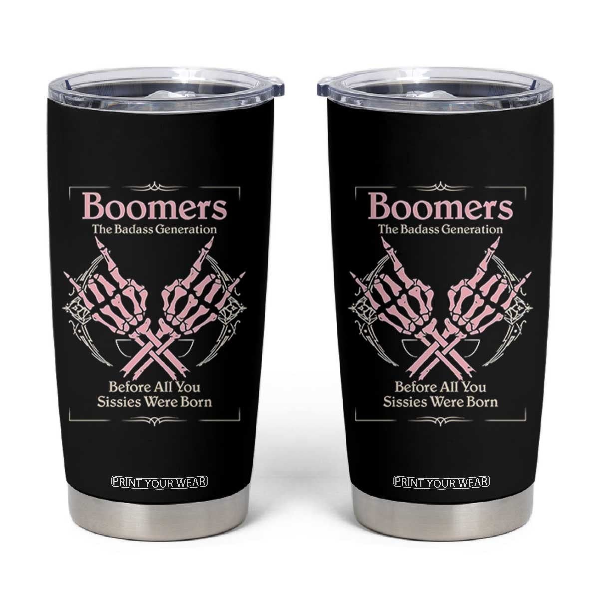 Baby Boomers Tumbler Cup The Badass Generation Before All You Sissies Were Born TS12 Black Print Your Wear