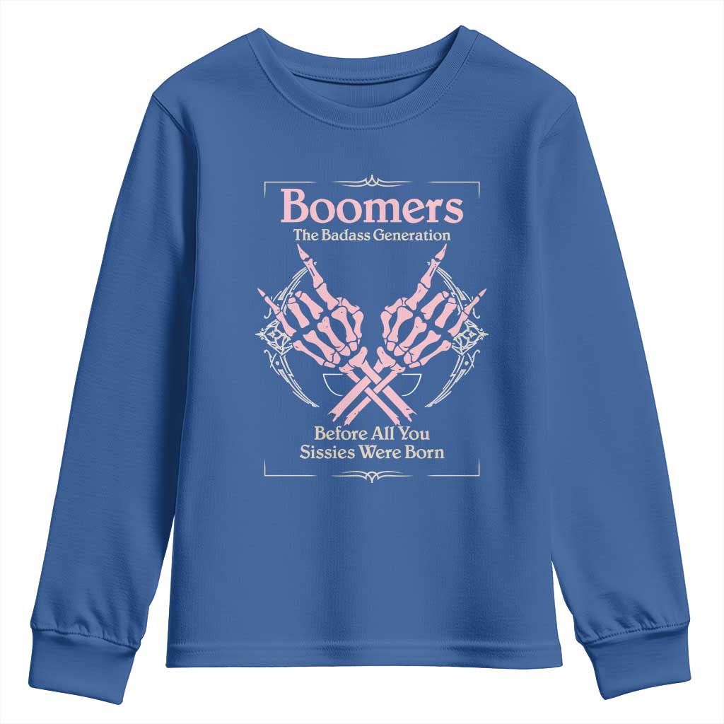 Baby Boomers Youth Sweatshirt The Badass Generation Before All You Sissies Were Born TS12 Royal Blue Print Your Wear
