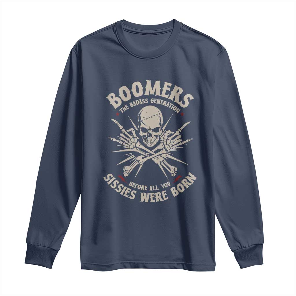 Baby Boomers Proud Long Sleeve Shirt The Badass Generation Before All You Sissies Were Born TS12 Navy Print Your Wear