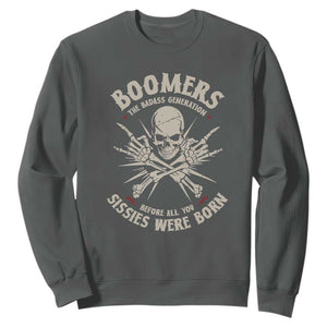 Baby Boomers Proud Sweatshirt The Badass Generation Before All You Sissies Were Born TS12 Dark Heather Print Your Wear