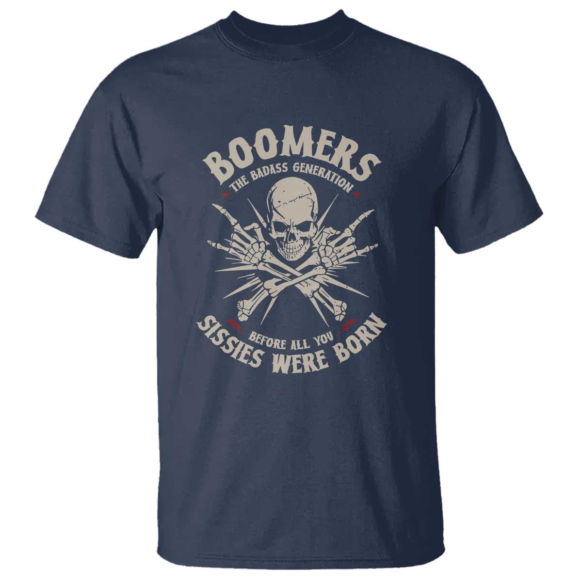 Baby Boomers Proud T Shirt The Badass Generation Before All You Sissies Were Born TS12 Navy Print Your Wear